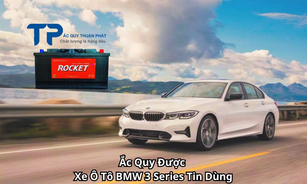Ắc Quy Được Xe Ô Tô BMW 3 Series Tin Dùng
