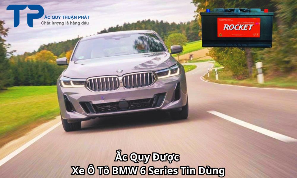 Ắc Quy Được Xe Ô Tô BMW 6 Series Tin Dùng