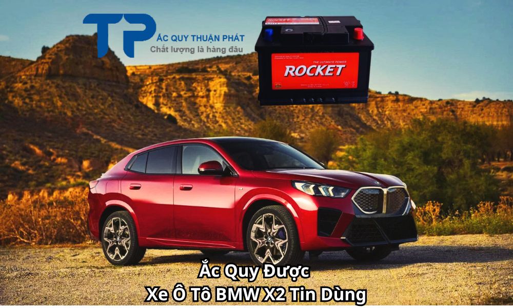 Ắc Quy Được Xe Ô Tô BMW X2 Tin Dùng