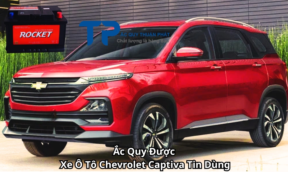Ắc Quy Được Xe Ô Tô Chevrolet Captiva Tin Dùng