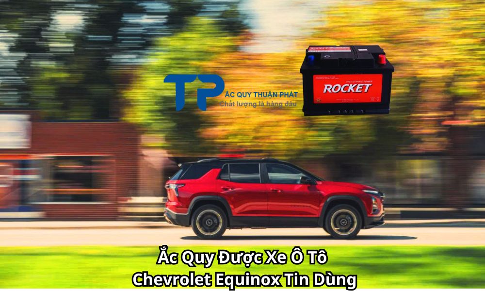 Ắc Quy Được Xe Ô Tô Chevrolet Equinox Tin Dùng