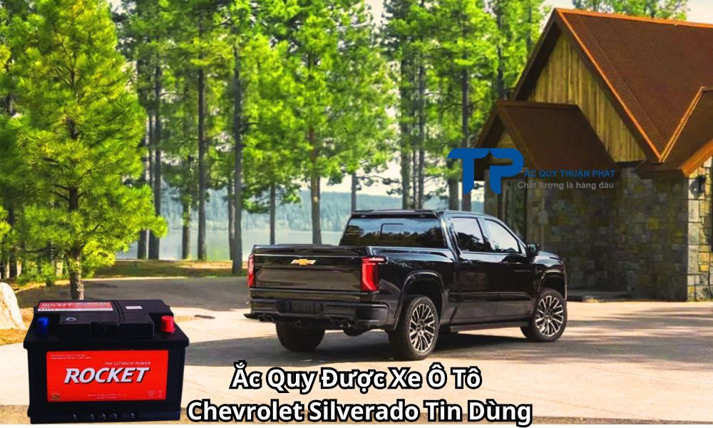 Ắc Quy Được Xe Ô Tô Chevrolet Silverado Tin Dùng