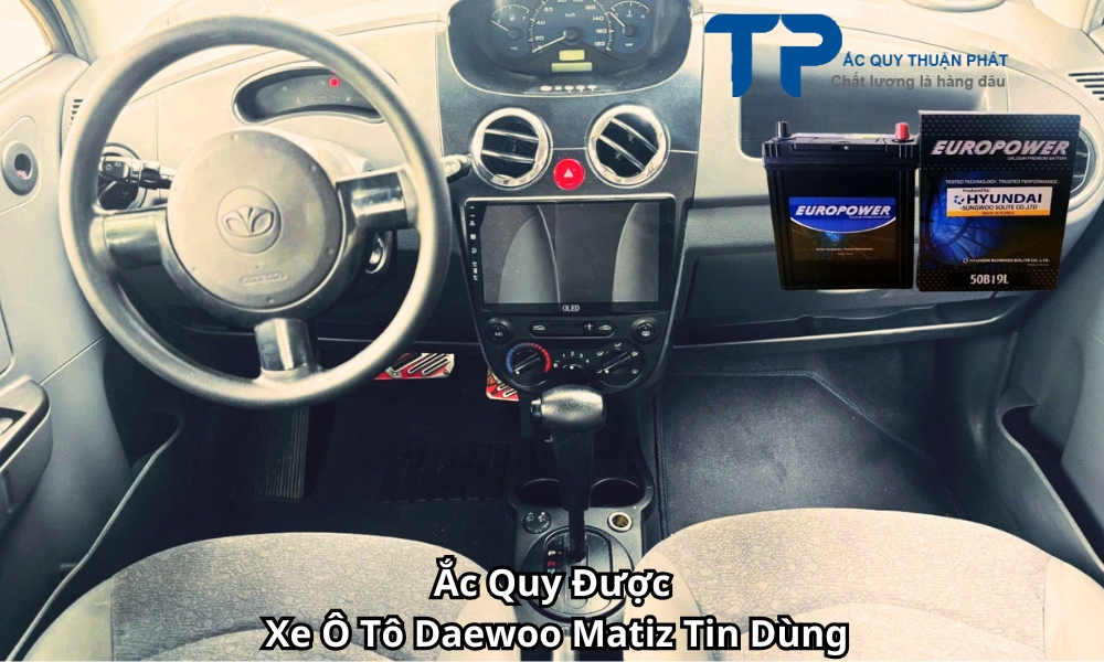 Ắc Quy Được Xe Ô Tô Daewoo Matiz Tin Dùng