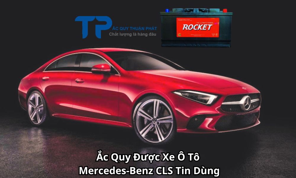 Ắc Quy Được Xe Ô Tô Mercedes-Benz CLS Tin Dùng