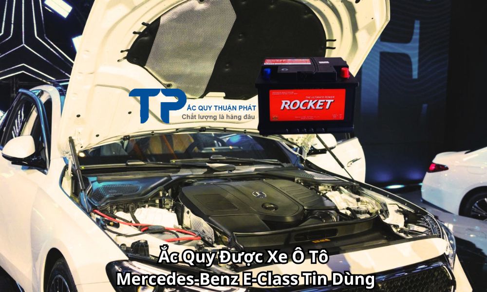Ắc Quy Được Xe Ô Tô Mercedes-Benz E-Class Tin Dùng