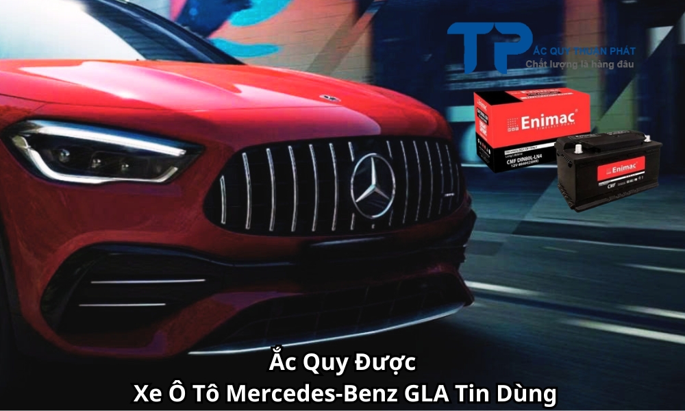 Ắc Quy Được Xe Ô Tô Mercedes-Benz GLA Tin Dùng