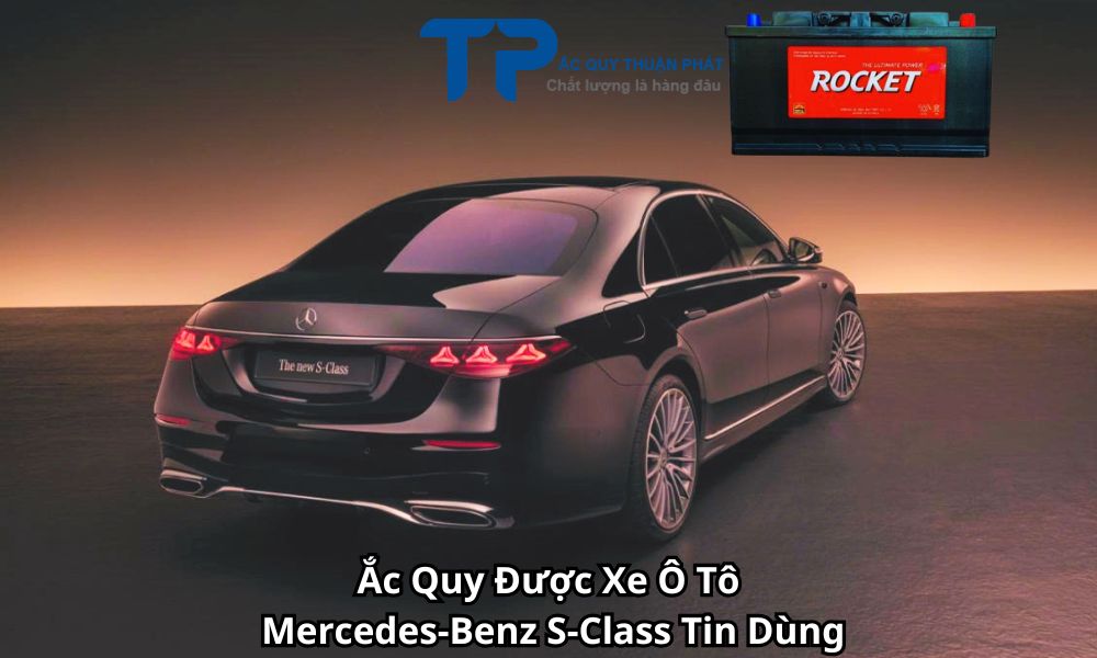 Ắc Quy Được Xe Ô Tô Mercedes-Benz S-Class Tin Dùng