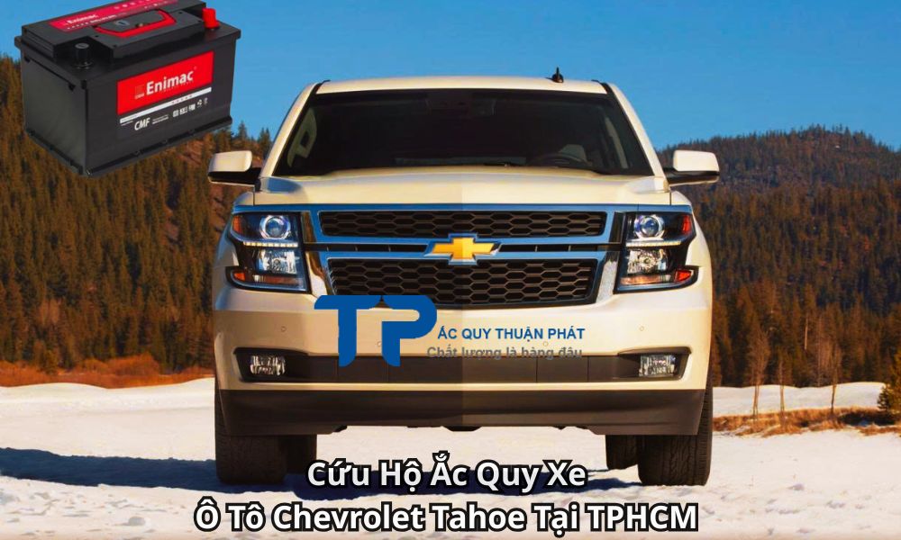 Cứu Hộ Ắc Quy Xe Ô Tô Chevrolet Tahoe Tại TPHCM