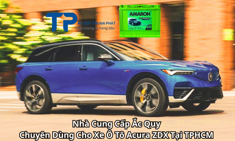Nhà Cung Cấp Ắc Quy Chuyên Dùng Cho Xe Ô Tô Acura ZDX Tại TPHCM
