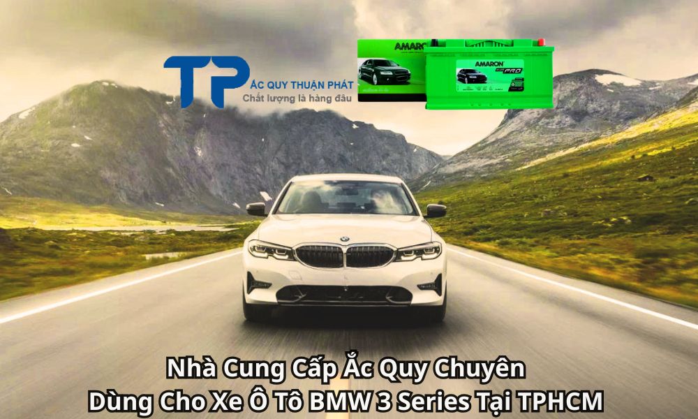 Nhà Cung Cấp Ắc Quy Chuyên Dùng Cho Xe Ô Tô BMW 3 Series Tại TPHCM