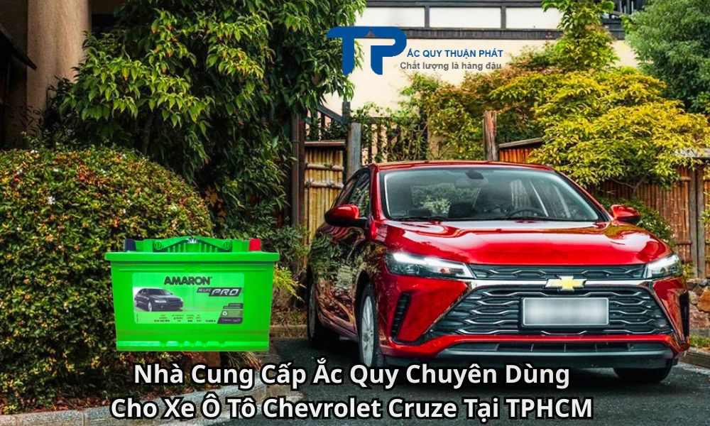 Nhà Cung Cấp Ắc Quy Chuyên Dùng Cho Xe Ô Tô Chevrolet Cruze Tại TPHCM