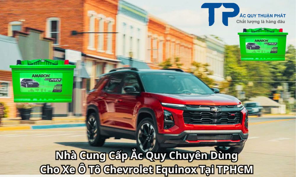 Nhà Cung Cấp Ắc Quy Chuyên Dùng Cho Xe Ô Tô Chevrolet Equinox Tại TPHCM