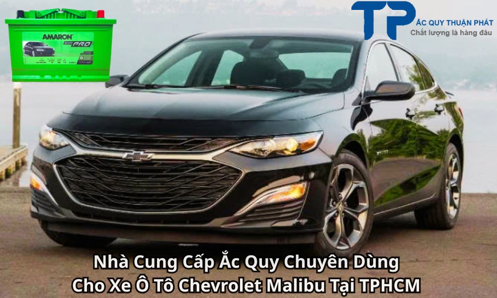 Nhà Cung Cấp Ắc Quy Chuyên Dùng Cho Xe Ô Tô Chevrolet Malibu Tại TPHCM