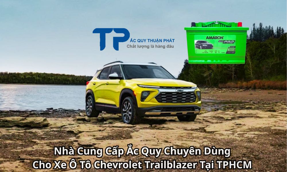 Nhà Cung Cấp Ắc Quy Chuyên Dùng Cho Xe Ô Tô Chevrolet Trailblazer Tại TPHCM