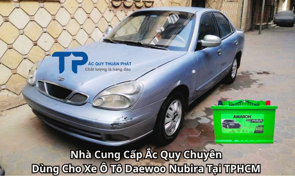 Nhà Cung Cấp Ắc Quy Chuyên Dùng Cho Xe Ô Tô Daewoo Nubira Tại TPHCM