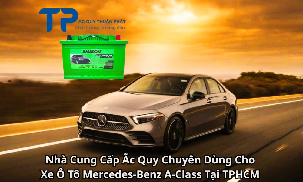 Nhà Cung Cấp Ắc Quy Chuyên Dùng Cho Xe Ô Tô Mercedes-Benz A-Class Tại TPHCM
