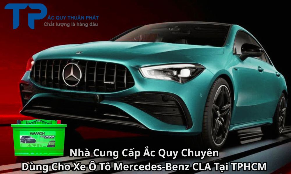 Nhà Cung Cấp Ắc Quy Chuyên Dùng Cho Xe Ô Tô Mercedes-Benz CLA Tại TPHCM