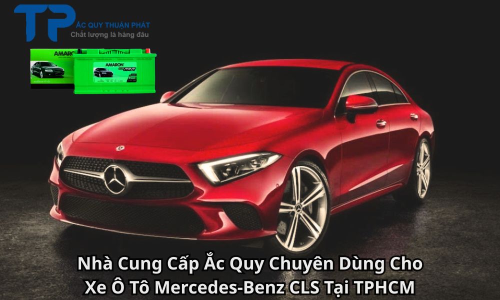 Nhà Cung Cấp Ắc Quy Chuyên Dùng Cho Xe Ô Tô Mercedes-Benz CLS Tại TPHCM