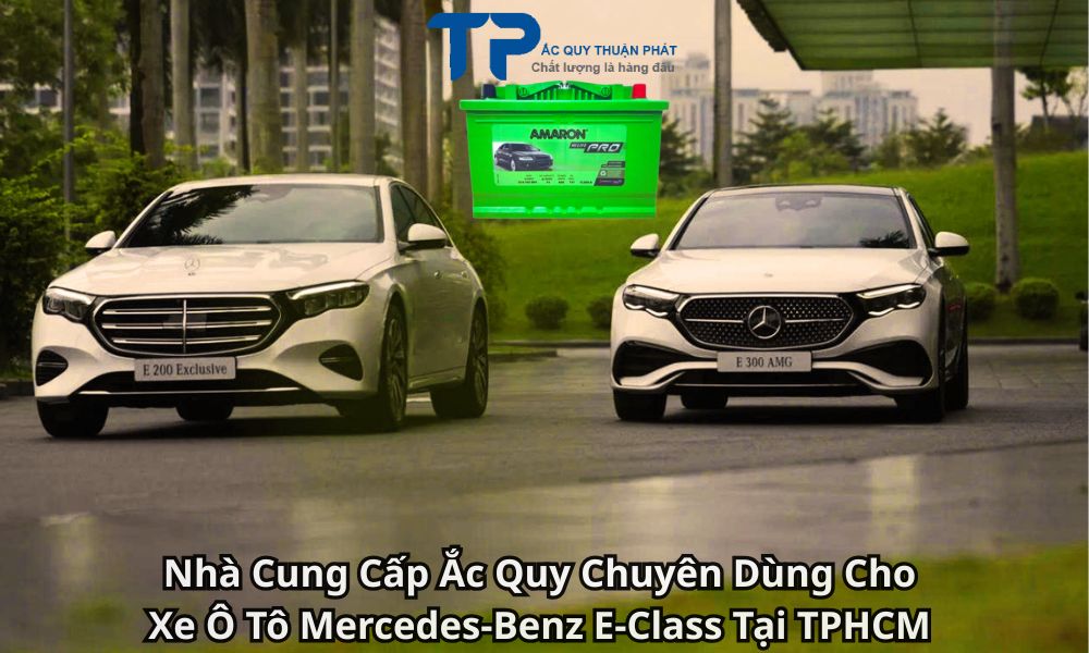 Nhà Cung Cấp Ắc Quy Chuyên Dùng Cho Xe Ô Tô Mercedes-Benz E-Class Tại TPHCM