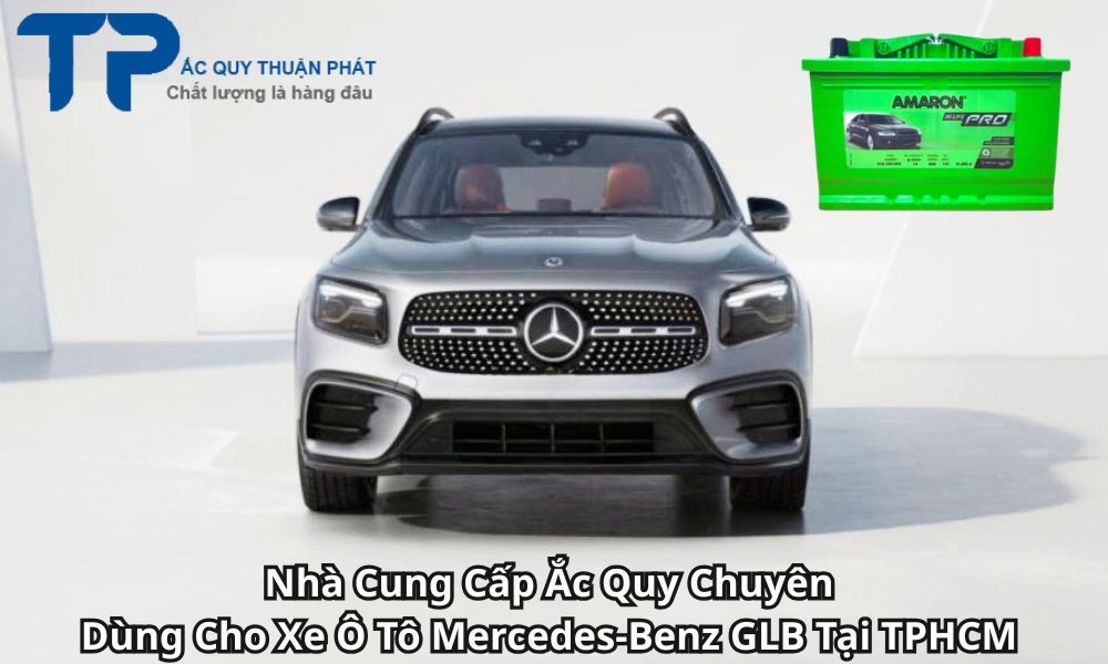 Nhà Cung Cấp Ắc Quy Chuyên Dùng Cho Xe Ô Tô Mercedes-Benz GLB Tại TPHCM
