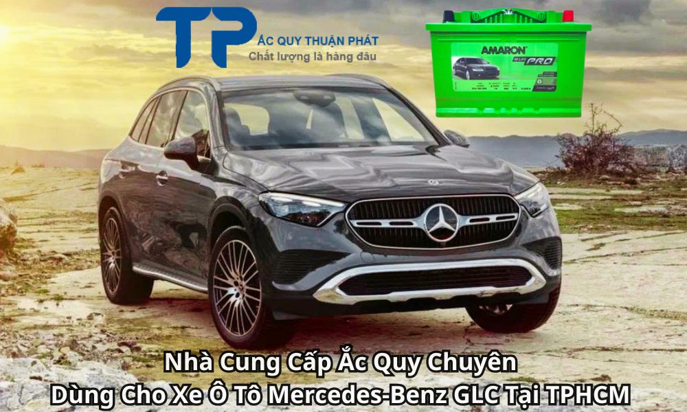 Nhà Cung Cấp Ắc Quy Chuyên Dùng Cho Xe Ô Tô Mercedes-Benz GLC Tại TPHCM