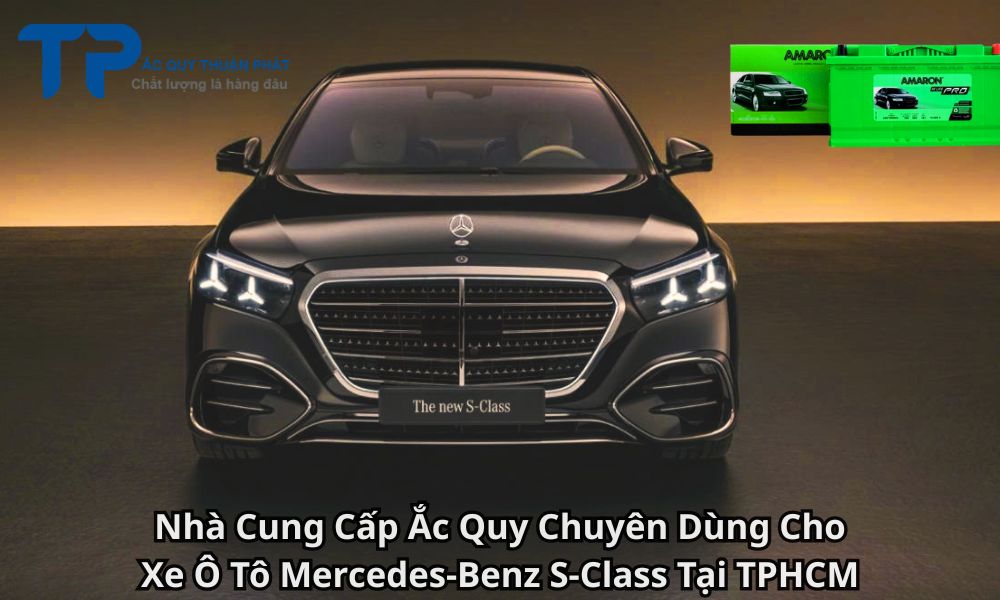 Nhà Cung Cấp Ắc Quy Chuyên Dùng Cho Xe Ô Tô Mercedes-Benz S-Class Tại TPHCM