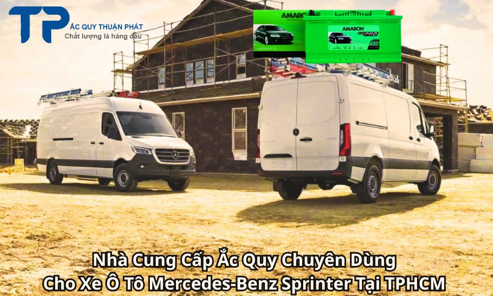 Nhà Cung Cấp Ắc Quy Chuyên Dùng Cho Xe Ô Tô Mercedes-Benz Sprinter Tại TPHCM