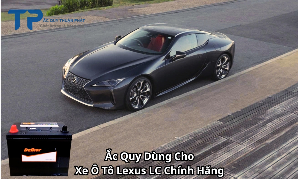Ắc Quy Dùng Cho Xe Ô Tô Lexus LC Chính Hãng