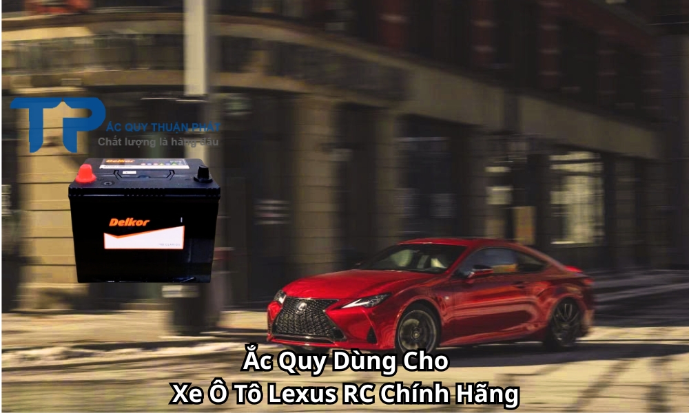Ắc Quy Dùng Cho Xe Ô Tô Lexus RC Chính Hãng