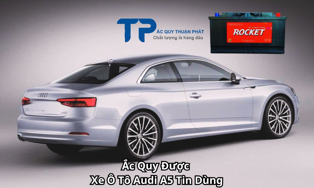 Ắc Quy Được Xe Ô Tô Audi A5 Tin Dùng
