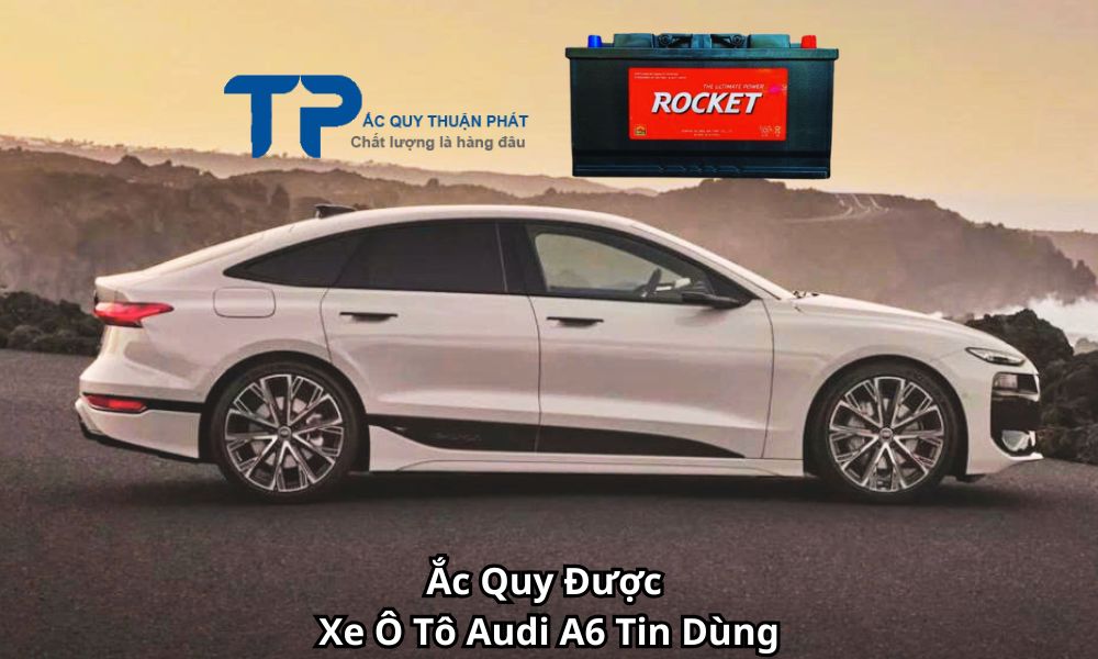Ắc Quy Được Xe Ô Tô Audi A6 Tin Dùng