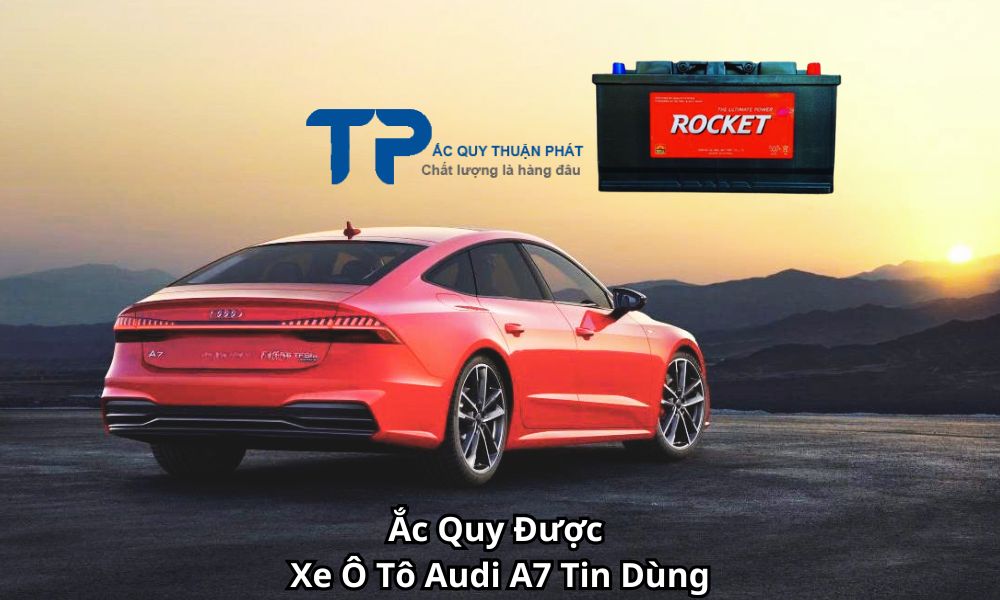 Ắc Quy Được Xe Ô Tô Audi A7 Tin Dùng