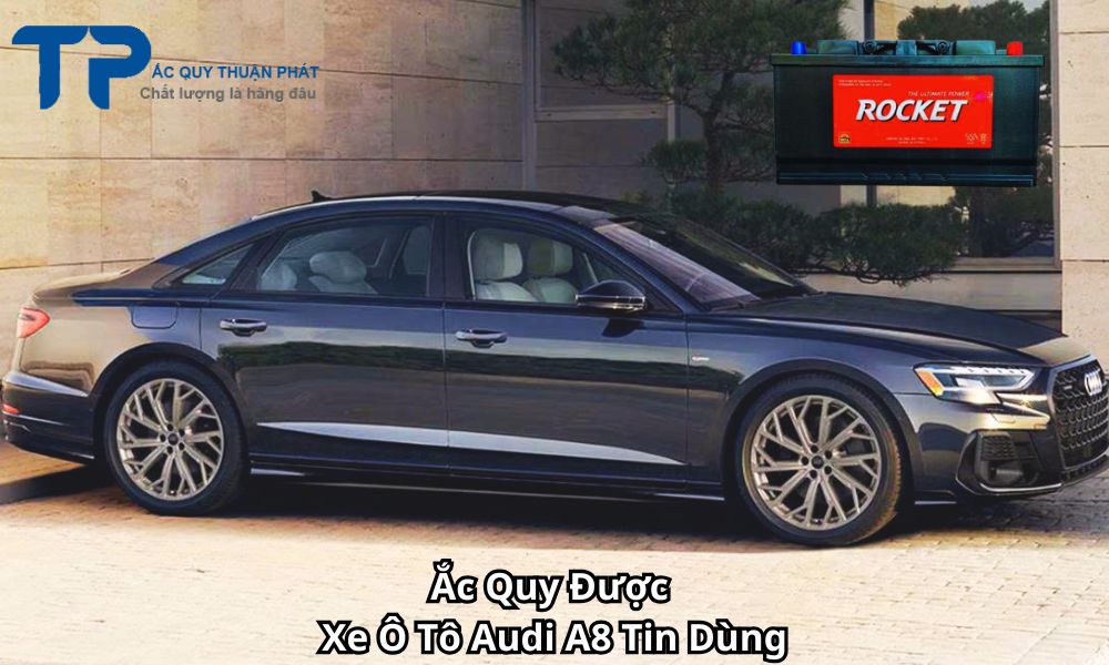 Ắc Quy Được Xe Ô Tô Audi A8 Tin Dùng