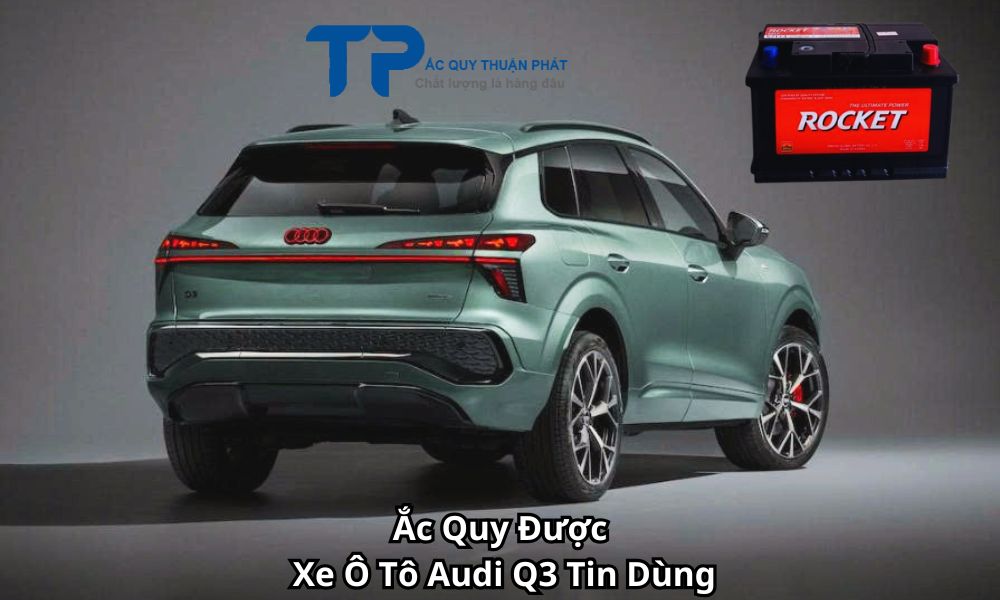 Ắc Quy Được Xe Ô Tô Audi Q3 Tin Dùng