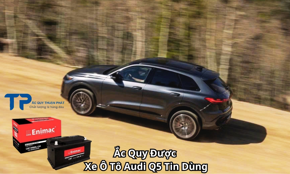 Ắc Quy Được Xe Ô Tô Audi Q5 Tin Dùng