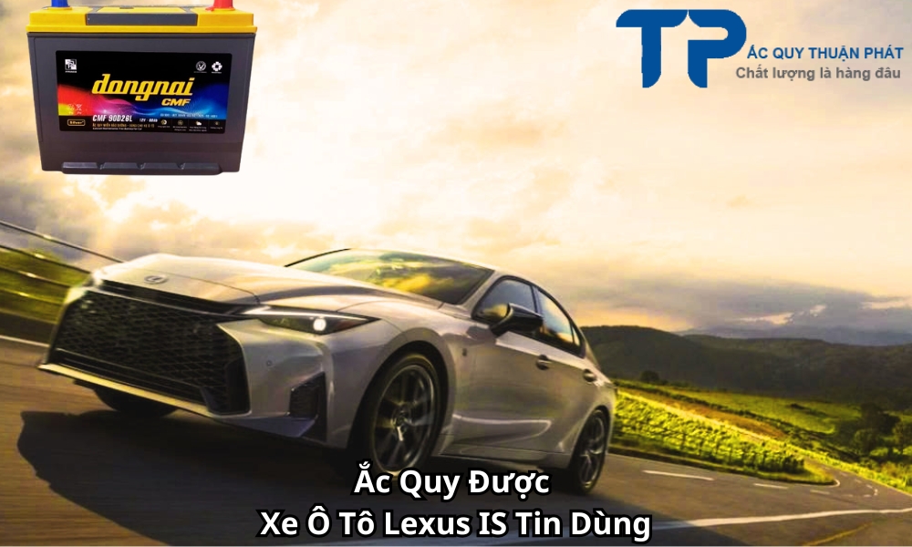 Ắc Quy Được Xe Ô Tô Lexus IS Tin Dùng