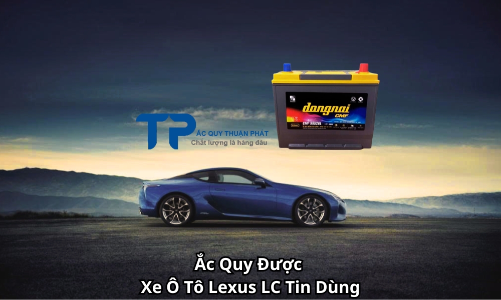 Ắc Quy Được Xe Ô Tô Lexus LC Tin Dùng
