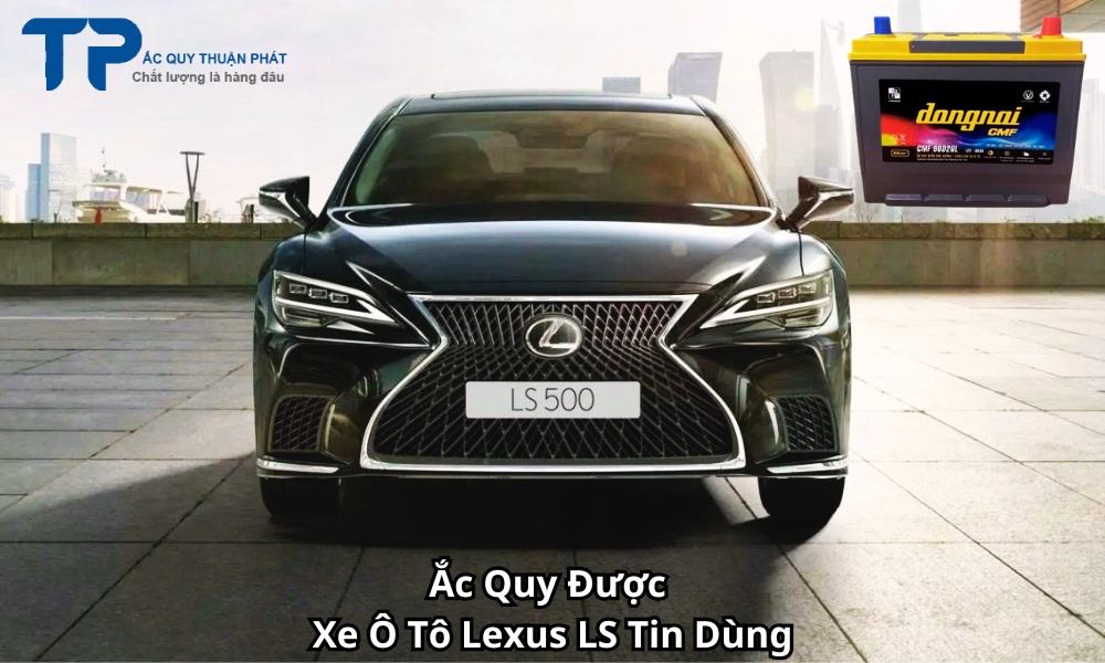 Ắc Quy Được Xe Ô Tô Lexus LS Tin Dùng