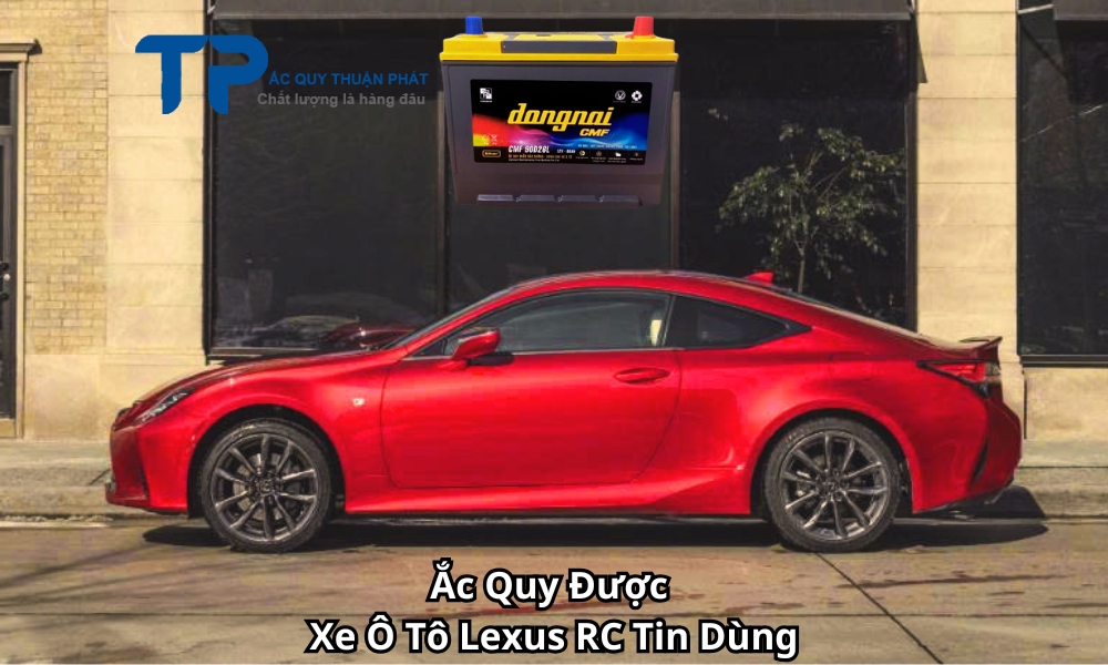 Ắc Quy Được Xe Ô Tô Lexus RC Tin Dùng