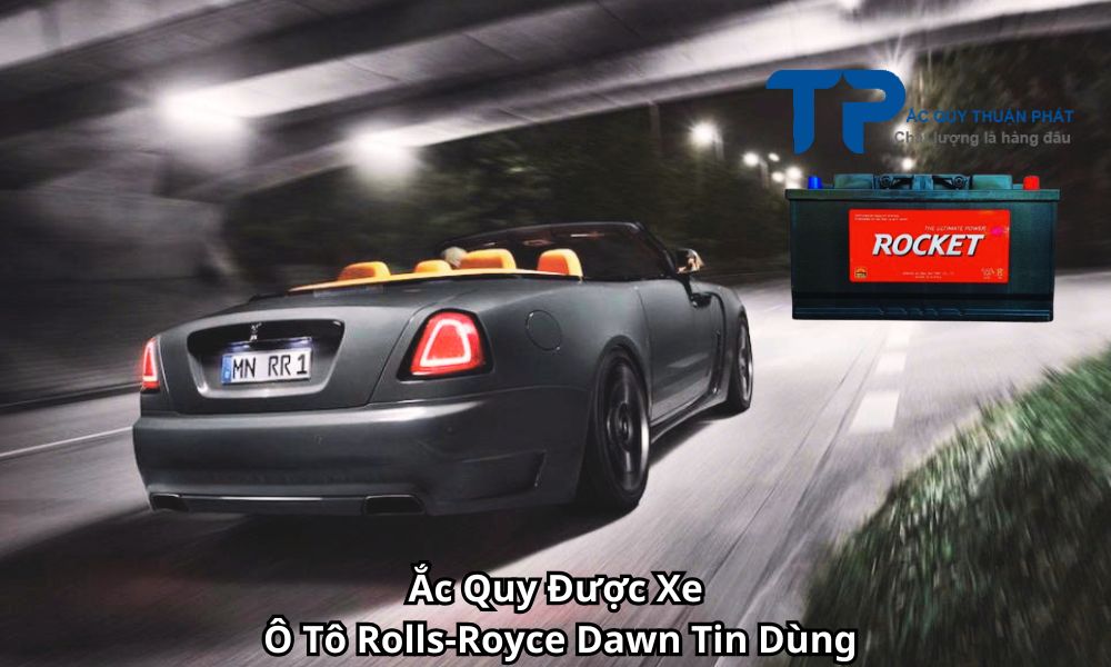 Ắc Quy Được Xe Ô Tô Rolls-Royce Dawn Tin Dùng