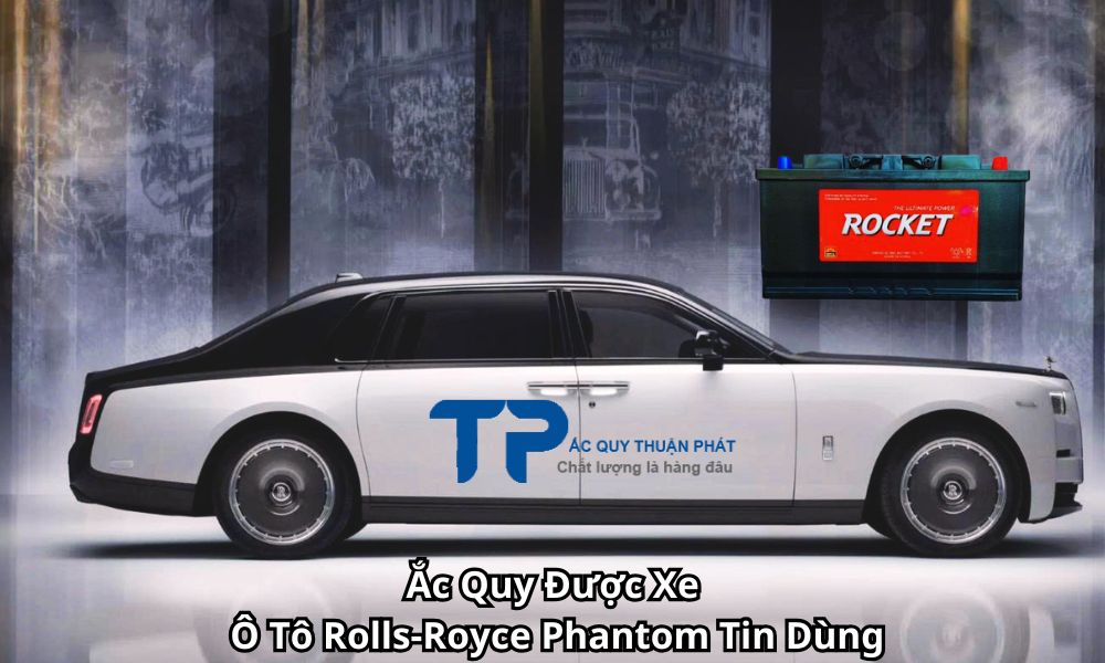 Ắc Quy Được Xe Ô Tô Rolls-Royce Phantom Tin Dùng