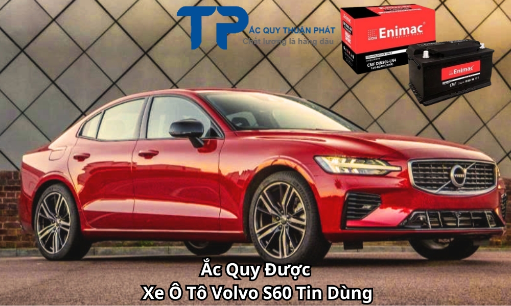 Ắc Quy Được Xe Ô Tô Volvo S60 Tin Dùng