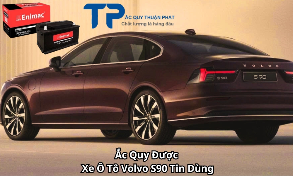 Ắc Quy Được Xe Ô Tô Volvo S90 Tin Dùng
