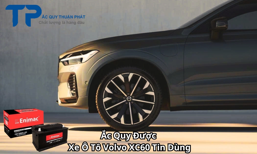 Ắc Quy Được Xe Ô Tô Volvo XC60 Tin Dùng