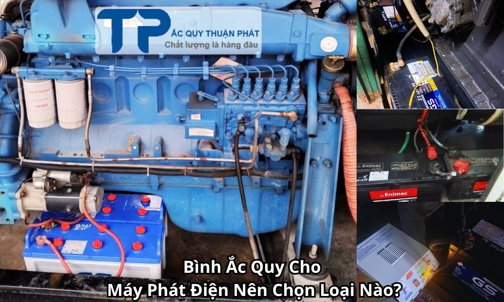 Bình Ắc Quy Cho Máy Phát Điện Nên Chọn Loại Nào?
