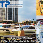 Chọn Bình Ắc Quy Cho Tàu Thuyền Và Du Thuyền