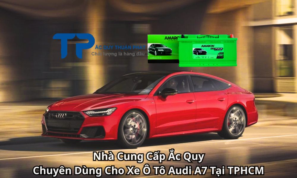 Nhà Cung Cấp Ắc Quy Chuyên Dùng Cho Xe Ô Tô Audi A7 Tại TPHCM