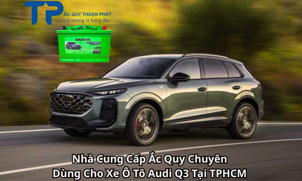 Nhà Cung Cấp Ắc Quy Chuyên Dùng Cho Xe Ô Tô Audi Q3 Tại TPHCM
