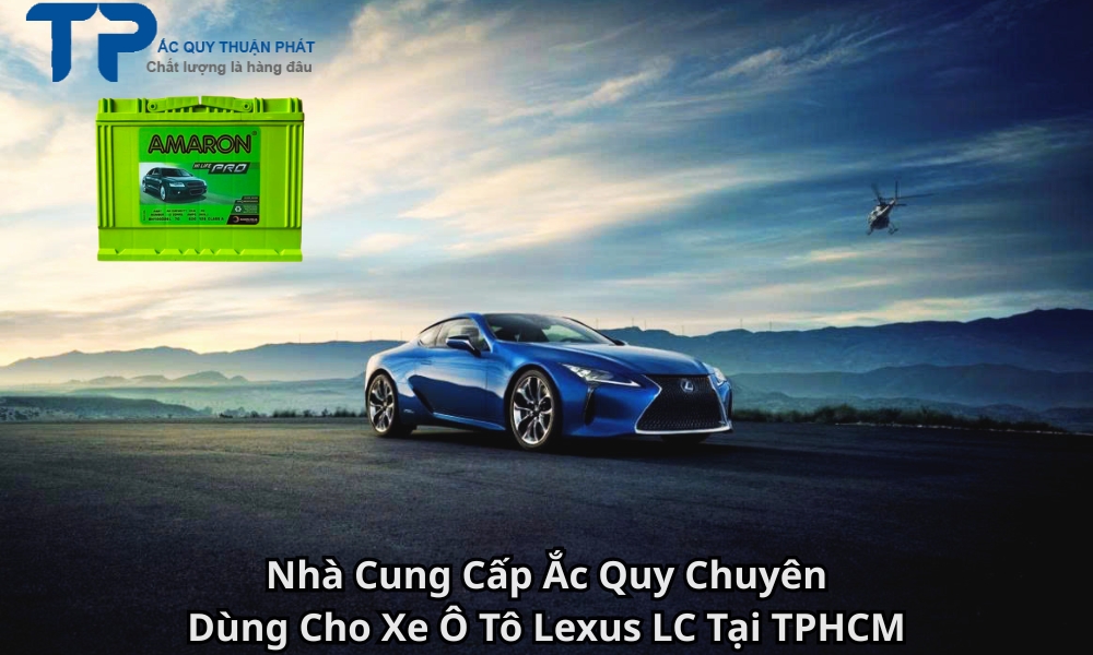 Nhà Cung Cấp Ắc Quy Chuyên Dùng Cho Xe Ô Tô Lexus LC Tại TPHCM