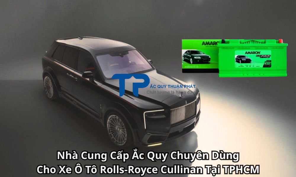 Nhà Cung Cấp Ắc Quy Chuyên Dùng Cho Xe Ô Tô Rolls-Royce Cullinan Tại TPHCM